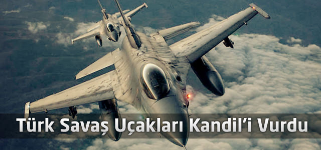 Türk Savaş Uçakları Kandil’i Vurdu
