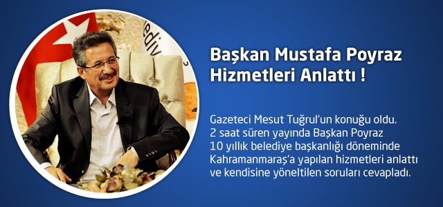Başkan Mustafa Poyraz Hizmetleri Anlattı !