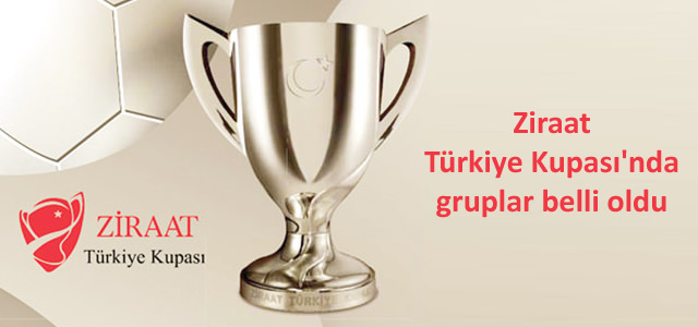 Ziraat Türkiye Kupası’nda gruplar belli oldu