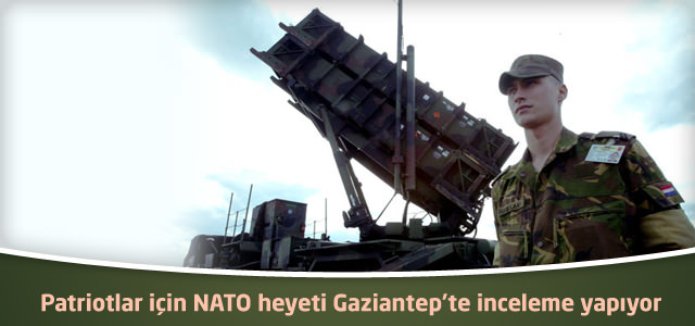 Patriotlar için NATO heyeti Gaziantep’te inceleme yapıyor