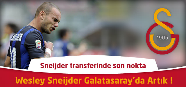 Sneijder transferinde son nokta : Wesley Sneijder Galatasaray’da Artık !