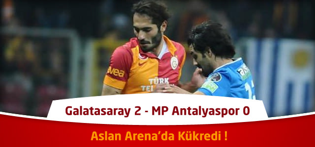 Süper Lig 21. Hafta : Galatasaray 2 – MP Antalyaspor 0 – Maçın Canlı Özeti