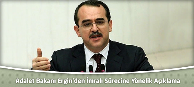 Adalet Bakanı Ergin’den İmralı Sürecine Yönelik Açıklama