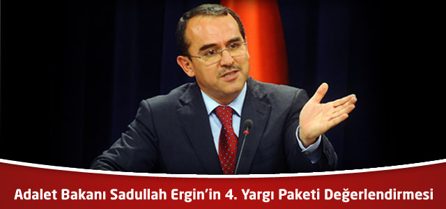 Adalet Bakanı Sadullah Ergin’in 4. Yargı Paketi Değerlendirmesi