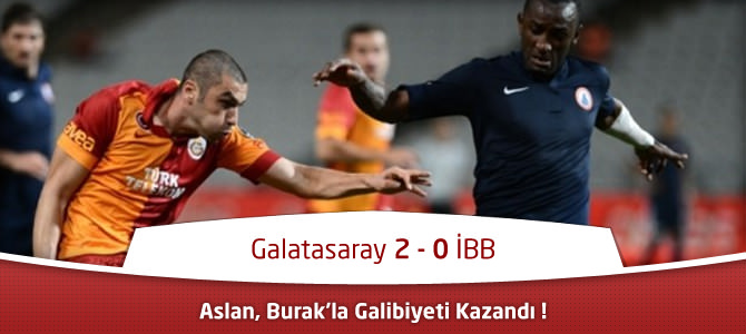 Galatasaray 2 – 0 İstanbul Büyükşehir Maç Özeti
