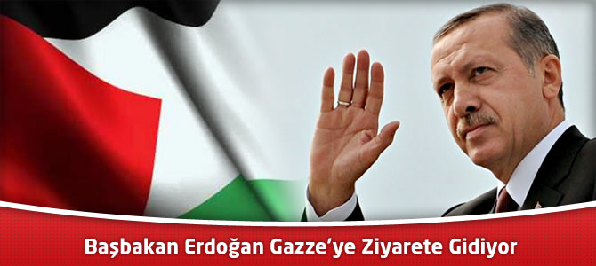 Başbakan Erdoğan Gazze’ye Ziyarete Gidiyor