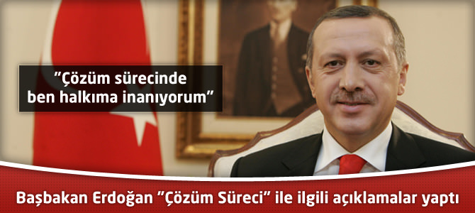 Başbakan Erdoğan “Çözüm Süreci” ile ilgili açıklamalar yaptı