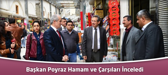Başkan Poyraz Hamam ve Çarşıları İnceledi