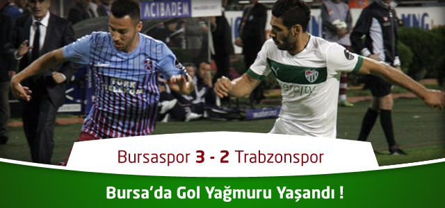 Bursaspor 3 – 2 Trabzonspor Maç Özeti