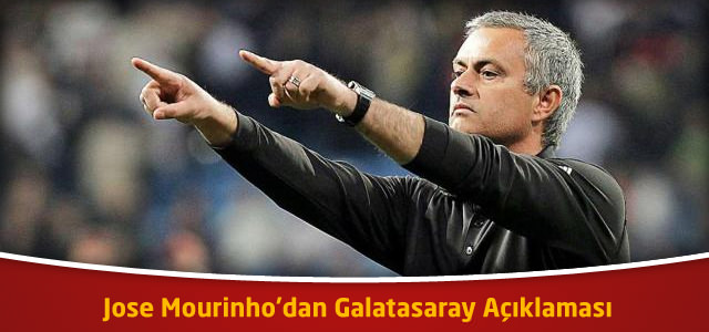 Jose Mourinho’dan Galatasaray Açıklaması