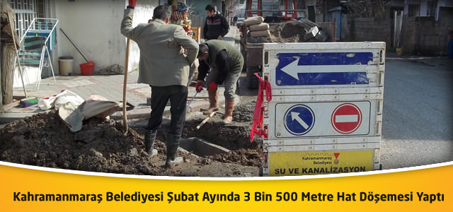 Kahramanmaraş Belediyesi Şubat Ayında 3 Bin 500 Metre Hat Döşemesi Yaptı