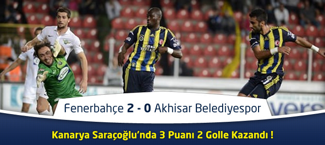 Fenerbahçe 2 – 0 Akhisar Belediyespor maçın özeti ve golleri