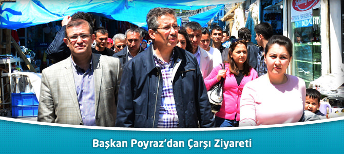 Başkan Poyraz’dan Çarşı Ziyareti
