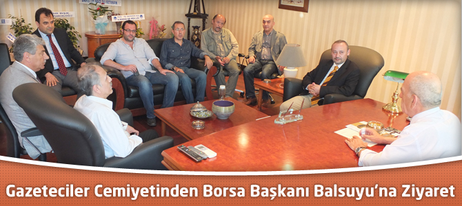 Gazeteciler Cemiyetinden Borsa Başkanı Balsuyu’na Ziyaret