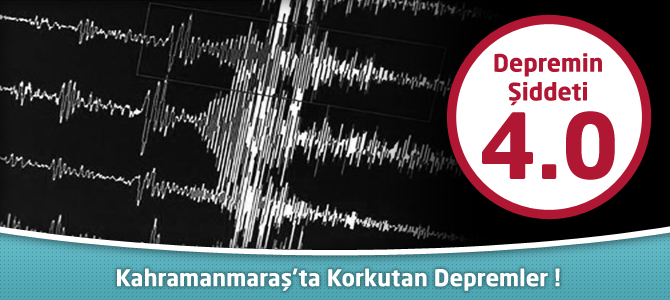 Kahramanmaraş’ta 4.0 Şiddetinde Korkutan Deprem