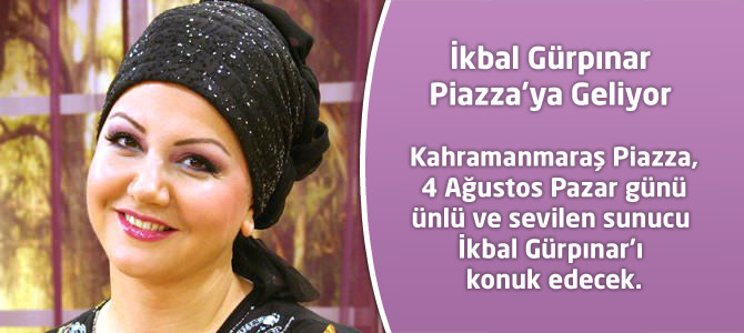 İkbal Gürpınar Piazza’ya Geliyor