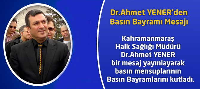 Dr.Ahmet YENER’den Basın Bayramı Mesajı