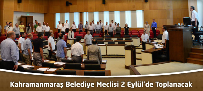 Kahramanmaraş Belediye Meclisi 2 Eylül’de Toplanacak