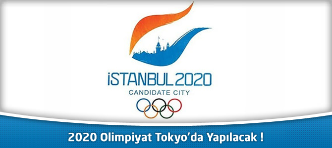 2020 Olimpiyat Tokyo’da Yapılacak !