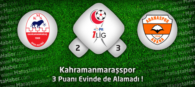 Kahramanmaraşspor 2 – Adanaspor 3 Maçın özeti ve goller