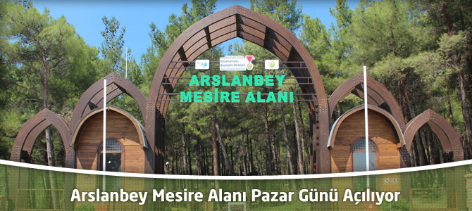 Arslanbey Mesire Alanı Pazar Günü Açılıyor