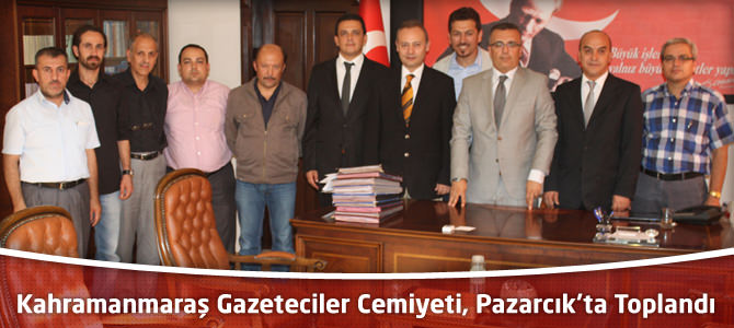 Kahramanmaraş Gazeteciler Cemiyeti, Pazarcık’ta Toplandı