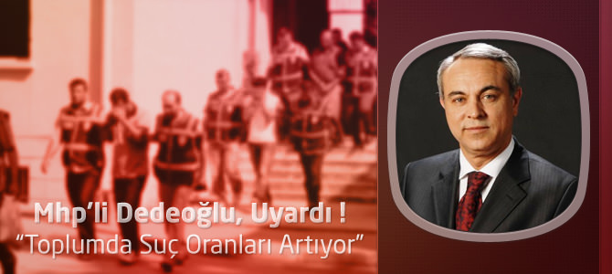 MHP Kahramanmaraş Milletvekili Mesut Dedeoğlu Uyardı
