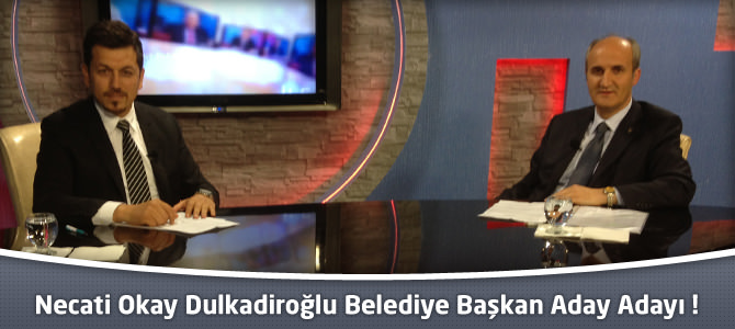Necati Okay Dulkadiroğlu Belediye Başkan Aday Adaylığını Açıkladı