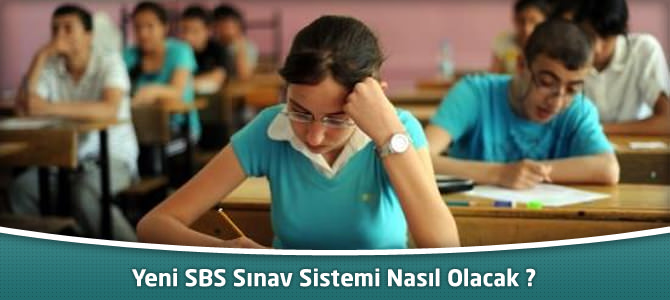 Yeni SBS Sınav Sistemi Nasıl Olacak ? SBS Hakkında Bilgiler