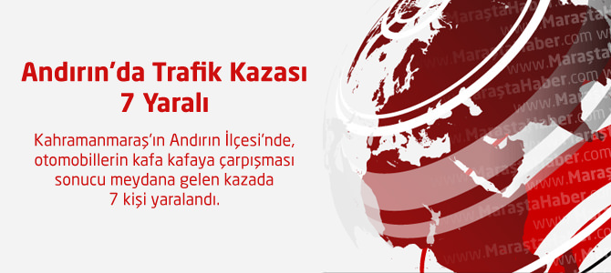 Andırın’da Trafik Kazası : 7 Yaralı
