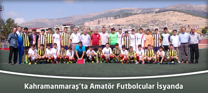 Kahramanmaraş’ta amatör futbolcular isyanda