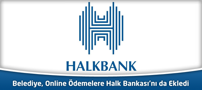 Kahramanmaraş Belediyesi, Online Ödemelere Halk Bankası’nı da Ekledi