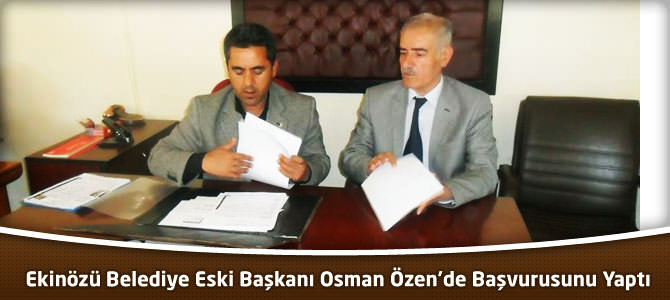 Ekinözü Belediye Eski Başkanı Osman Özen’de Başvurusunu Yaptı