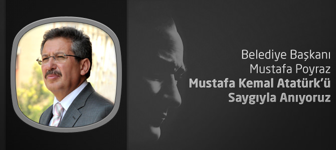 Mustafa Kemal Atatürk’ü Saygıyla Anıyoruz