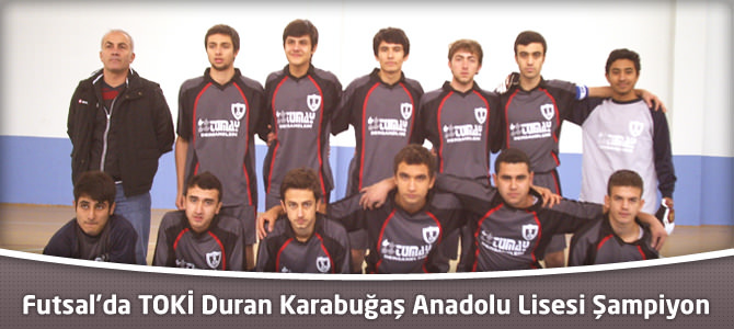 Futsal’da TOKİ Duran Karabuğaş Anadolu Lisesi Şampiyon