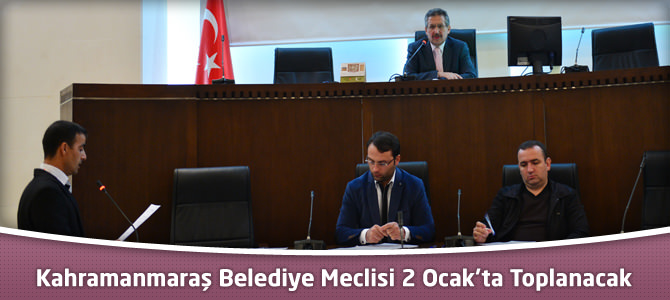 Kahramanmaraş Belediye Meclisi 2 Ocak’ta Toplanacak