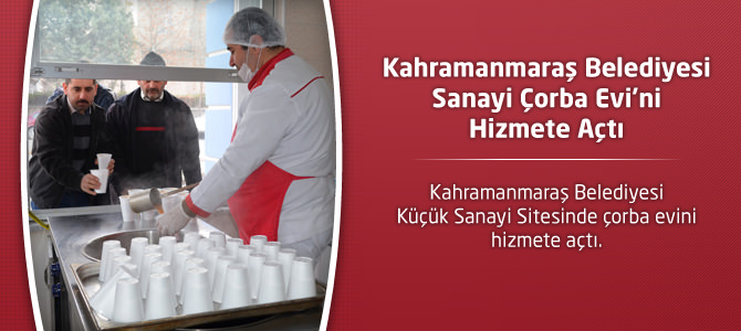 Kahramanmaraş Belediyesi Sanayi Çorba Evi’ni Hizmete Açtı