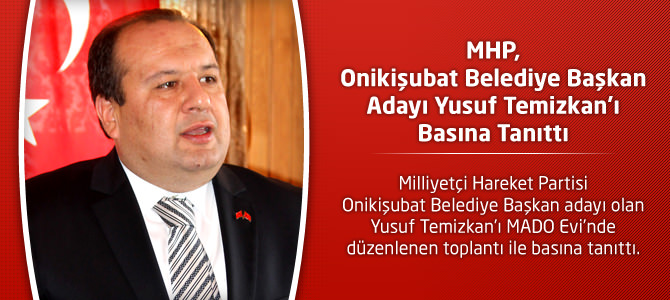 MHP,Onikişubat Belediye Başkan Adayı Yusuf Temizkan’ı Basına Tanıttı