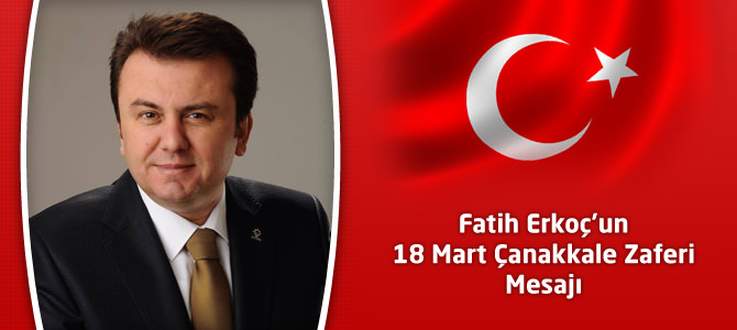Fatih Erkoç’un 18 Mart Çanakkale Zaferi Mesajı