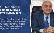 Tahir Akgemci; Kadın Huzurluysa Dünya Huzurludur