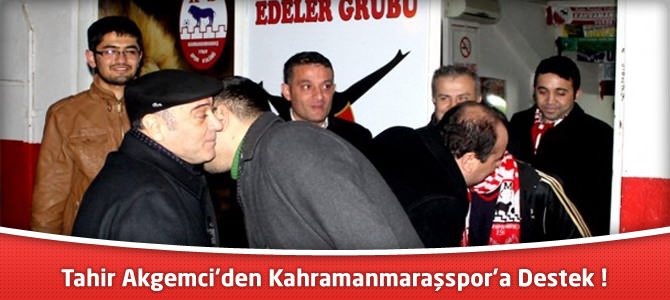 Tahir Akgemci’den Kahramanmaraşspor’a Destek !