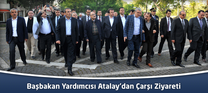 Başbakan Yardımcısı Atalay’dan Çarşı Ziyareti