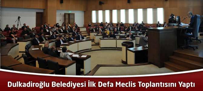 Dulkadiroğlu Belediyesi İlk Defa Meclis Toplantısını Yaptı