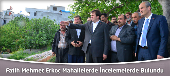 Büyükşehir Belediye Başkanı Erkoç Mahallelerde İncelemelerde Bulundu