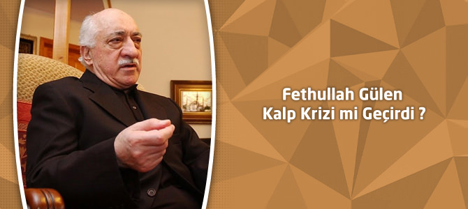 Fethullah Gülen Kalp Krizi mi Geçirdi ? Fethullah Gülen haberleri