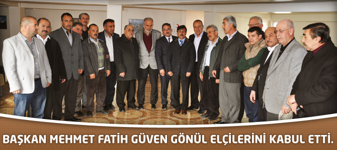 Başkan Mehmet Fatih Güven Gönül Elçilerini Kabul Etti.