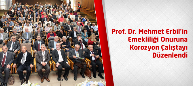 Prof. Dr. Mehmet Erbil’in Emekliliği Onuruna Korozyon Çalıştayı Düzenlendi