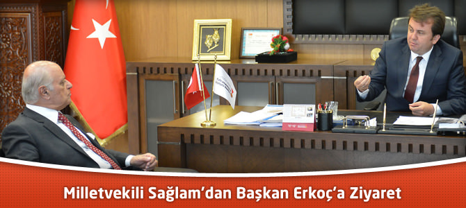 Milletvekili Sağlam’dan Başkan Erkoç’a Ziyaret