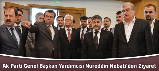 Ak Parti Genel Başkan Yardımcısı Nureddin Nebati’den Ziyaret