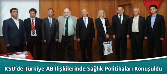 KSÜ’de Türkiye-AB İlişkilerinde Sağlık Politikaları Konuşuldu